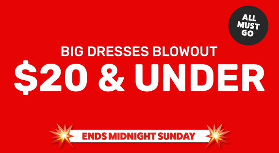 Shop the Big Dresses BLOWOUT - $20 & Under - Ends Sunday Midnight! sale