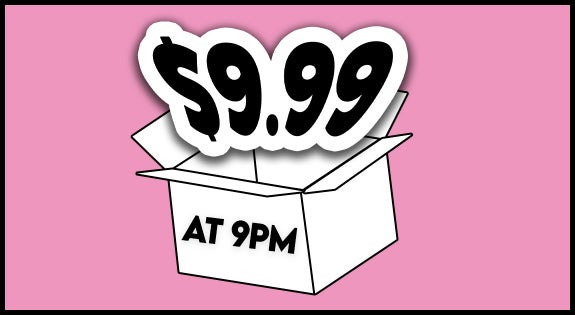 Shop the $9.99 at 9pm is Back! sale