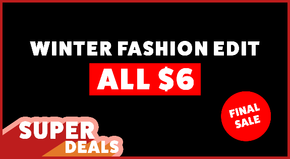 Shop the Super Deal - Winter Fashion Edit - All $6 sale